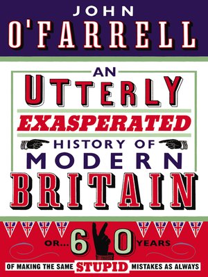 An Utterly Exasperated History of Modern Britain - ebook